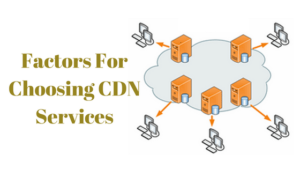 Factors For Choosing CDN Services