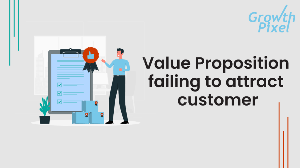 Value Proposition failing to attract customer