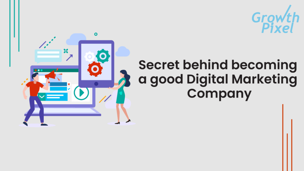 Secret behind becoming a good Digital Marketing Company