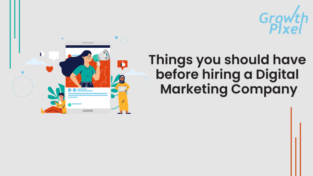Things you should have before hiring a Digital Marketing Company