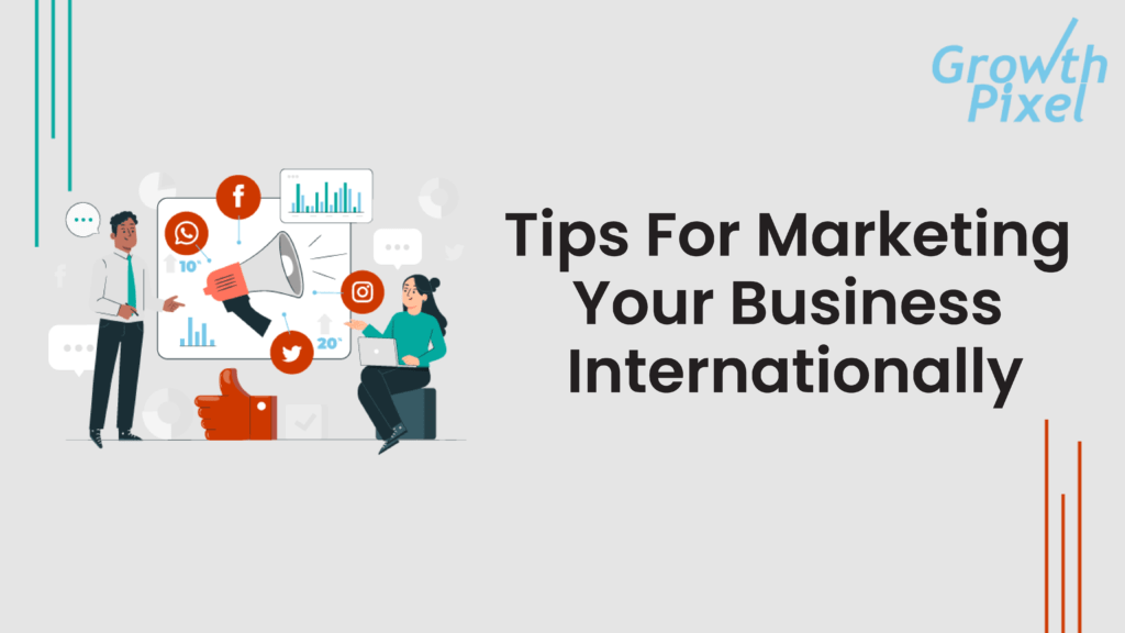 Tips For Marketing Your Business Internationally